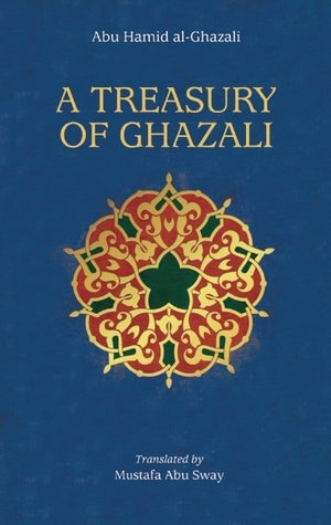 Book cover of A Treasury of Ghazali by Abu Hamid al-Ghazali, Mostafa Abu Sway (Translation)