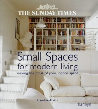 Book cover of The 'Sunday Times' Small Spaces For Modern Living by Caroline Atkins