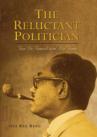 Book cover of The Reluctant Politician: Tun Dr Ismail And His Time by Ooi Kee Beng