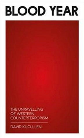 Book cover of Blood Year: The Unraveling of Western Counterterrorism by David Kilcullen