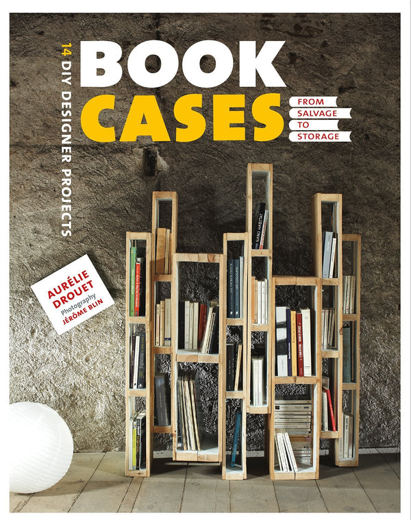 Book cover of Bookcases: From Salvage To Storage: 14 DIY Designer Projects by Aurelie Drouet