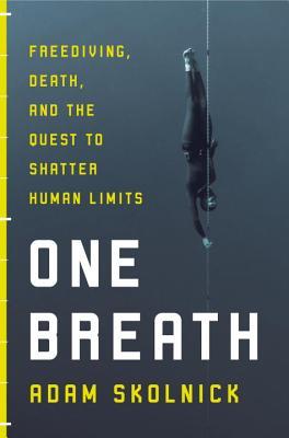 Book cover of One Breath: Freediving, Death, and the Quest to Shatter Human Limits by Adam Skolnick