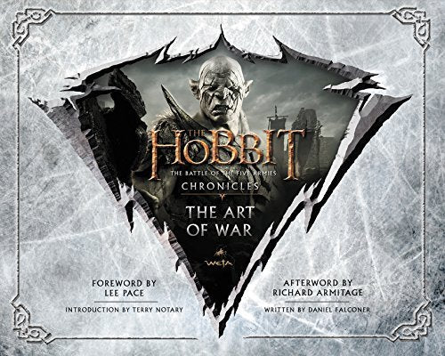 Book cover of The Hobbit: The Battle of the Five Armies - Chronicles Vi: The Art of War by Daniel Falconer, Lee  Pace (Foreword), Terry Notary (Introduction), Richard Armitage (Afterword)