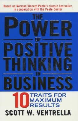 Book cover of The Power Of Positive Thinking In Business by Scott W. Ventrella