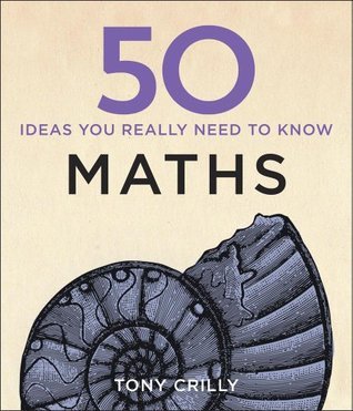 Book cover of 50 Maths Ideas You Really Need To Know by Tony Crilly