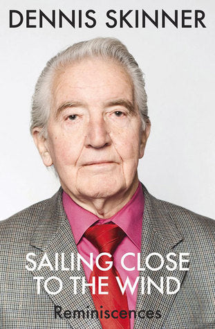 Book cover of Sailing Close To The Wind: Reminiscences by Dennis Skinner