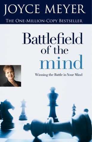 Book cover of Battlefield Of The Mind: Winning The Battle In Your Mind by Joyce Meyer