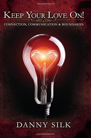 Book cover of Keep Your Love On: Connection, Communication And Boundaries by Danny Silk