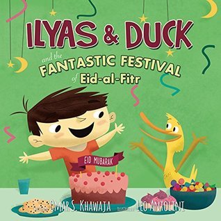 Book cover of Ilyas & Duck & Fantastic Festival Of Eid-Al-Fitr by Omar Khawaja, Leo Antolini (Illus.)