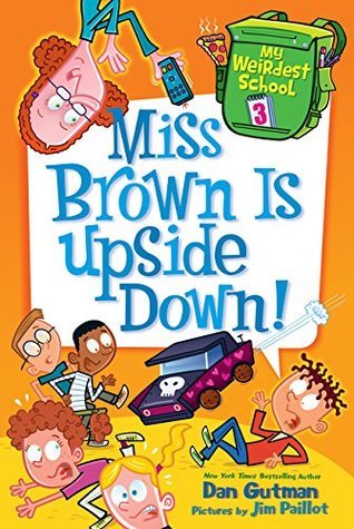 Book cover of Miss Brown Is Upside Down! by Dan Gutman, Jim Paillot (Illus.)