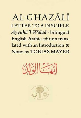 Book cover of Al-Ghazali's Letter to a Disciple by Abu Hamid al-Ghazali, Tobias Mayer (Trans.)