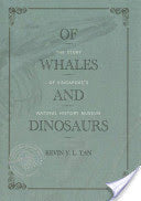 Book cover of Of Whales And Dinosaurs: The Story Of Singapore's Natural History Museum by Kevin Y.L. Tan