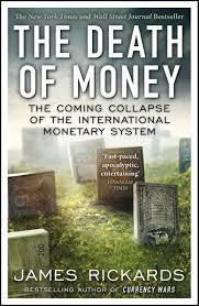 Book cover of The Death Of Money: The Coming Collapse Of The International Monetary System by James Rickards