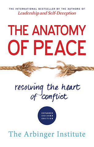 Book cover of The Anatomy Of Peace: Resolving The Heart Of Conflict by The Arbinger Institute