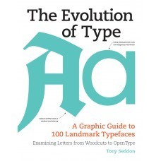 Book cover of The Evolution Of Type: A Graphic Guide To 100 Landmark Typefaces by Tony Seddon
