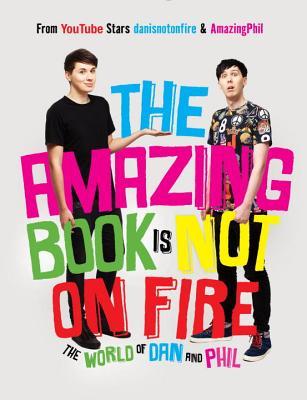 Book cover of The Amazing Book Is Not on Fire: The World of Dan and Phil by Daniel  Howell, Phil Lester