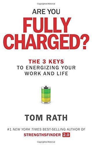 Book cover of Are You Fully Charged?: The 3 Keys To Energizing Your Work And Life by Tom Rath