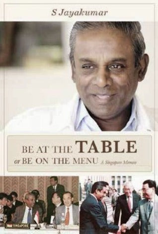 Book cover of Be At The Table Or Be On The Menu: A Singapore Memoir by S. Jayakumar