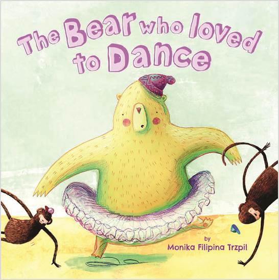 Book cover of The Bear Who Loved To Dance by Monika Filipina Trzpil