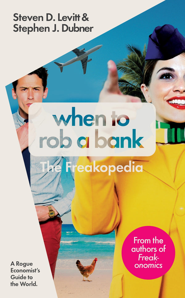 Book cover of When To Rob A Bank: The Freakopedia by Steven D. Levitt, Stephen J. Dubner