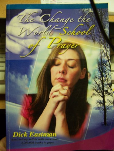 Book cover of The Change the World School of Prayer by Dick Eastman