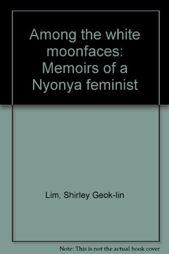Book cover of Among The White Moonfaces: Memoirs Of A Nyonya Feminist by Shirley Geok-Lin Lim