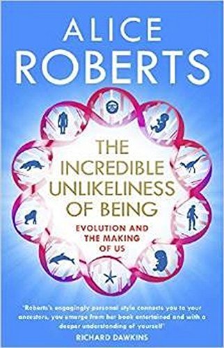 Book cover of The Incredible Unlikeliness Of Being: Evolution And The Making Of Us by Alice Roberts