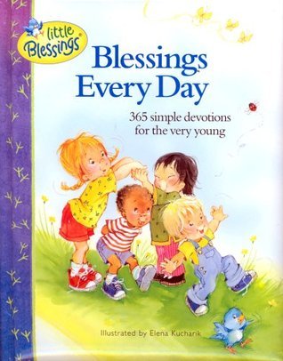 Book cover of Blessings Every Day: 365 Simple Devotions For The Very Young by Carla Barnhill, Elena Kucharik (Illus.)