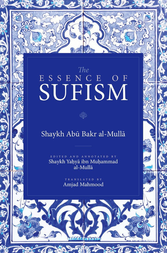 Book cover of The Essence Of Sufism by Abu Bakr al-Mulla, Amjad Mahmood (Trans.)