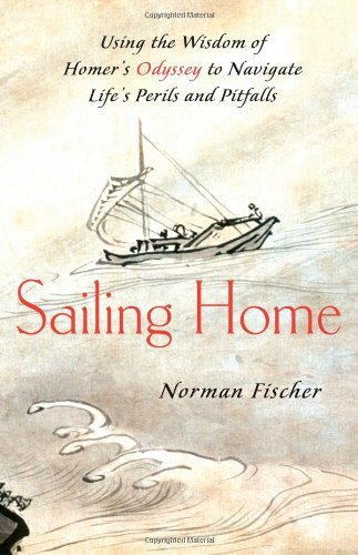 Book cover of Sailing Home: Using the Wisdom Of Homer's Odyssey To Navigate Life's Perils And Pitfalls by Norman Fischer