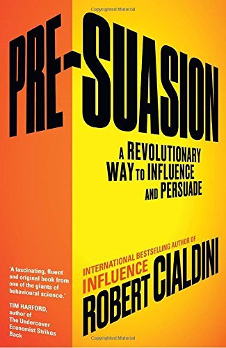 Book cover of Pre-Suasion: A Revolutionary Way To Influence And Persuade by Robert B. Cialdini