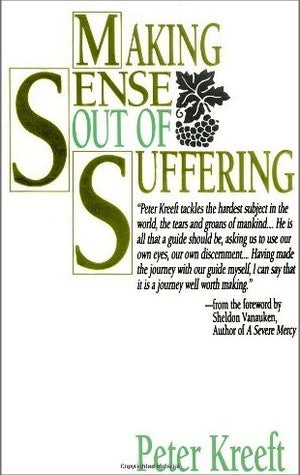 Book cover of Making Sense Out Of Suffering by Peter Kreeft