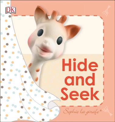 Book cover of Sophie La Girafe: Hide And Seek by Dawn Sirett