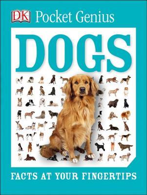 Book cover of Pocket Genius: Dogs: Facts At Your Fingertips by D.K. Publishing