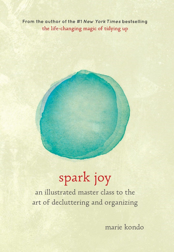 Book cover of Spark Joy: An Illustrated Master Class On The Art Of Organizing And Tidying Up by Marie Kondō