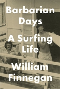 Book cover of Barbarian Days: A Surfing Life by William Finnegan