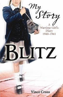 Book cover of Blitz: A Wartime Girl's Diary 1940-1941 by Vince Cross