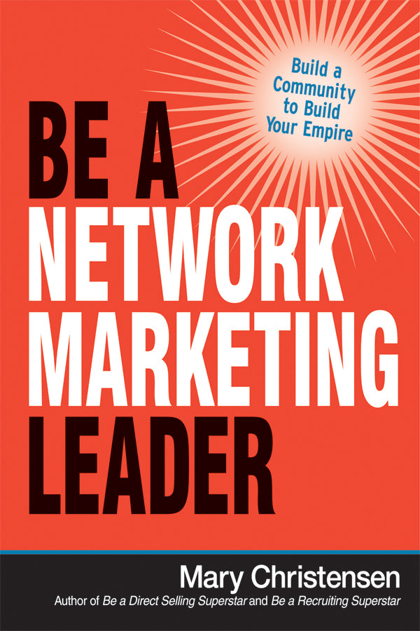 Book cover of Be A Network Marketing Leader: Build A Community To Build Your Empire by Mary Christensen