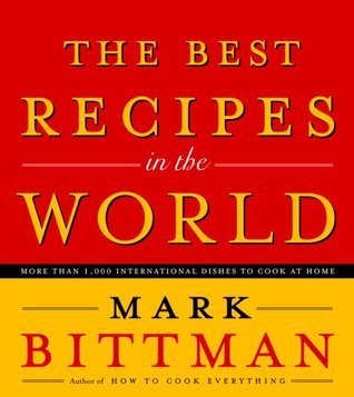 Book cover of The Best Recipes In The World: More Than 1,000 International Dishes To Cook At Home by Mark Bittman