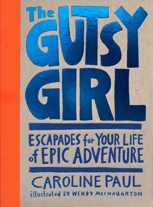 Book cover of The Gutsy Girl: Escapades For Your Life Of Epic Adventure by Caroline Paul