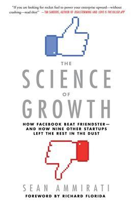 Book cover of The Science of Growth: How Facebook Beat Friendster--and How Nine Other Startups Left the Rest in the Dust by Sean  Ammirati