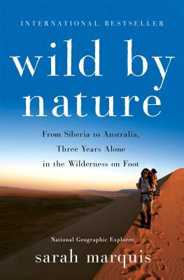 Book cover of Wild By Nature: From Siberia To Australia, Three Years Alone In The Wilderness On Foot by Sarah Marquis