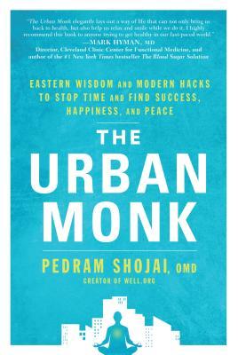Book cover of The Urban Monk: Eastern Wisdom And Modern Hacks To Stop Time And Find Success, Happiness, And Peace by Pedram Shojai