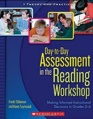 Book cover of Day-to-Day Assessment in the Reading Workshop: Making Informed Instructional Decisions in Grades 3–6 by Franki Sibberson, Karen Szymusiak