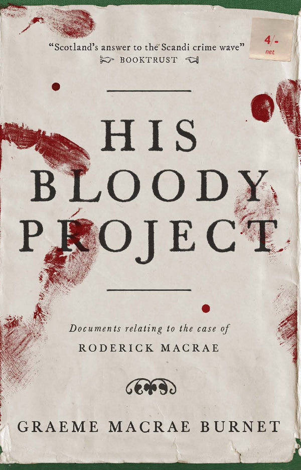 Book cover of His Bloody Project: Documents Relating To The Case Of Roderick Macrae by Graeme Macrae Burnet