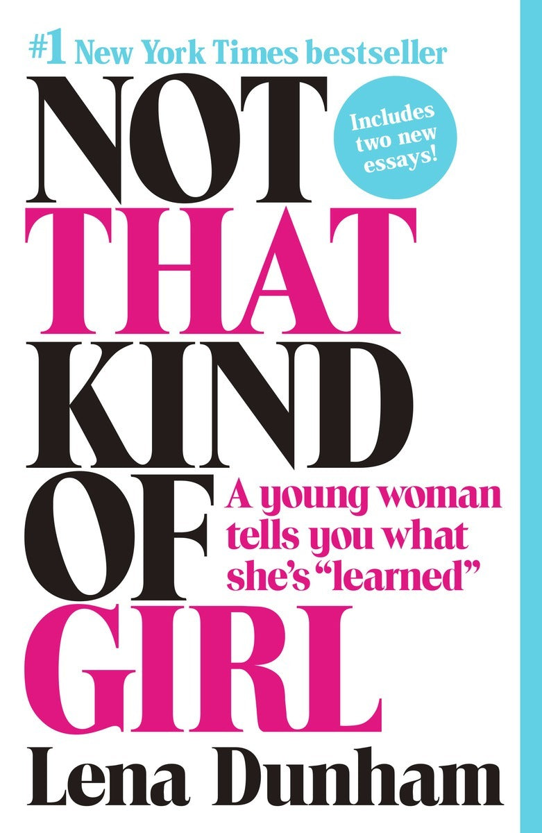 Book cover of Not That Kind of Girl: A Young Woman Tells You What She's Learned by Lena Dunham