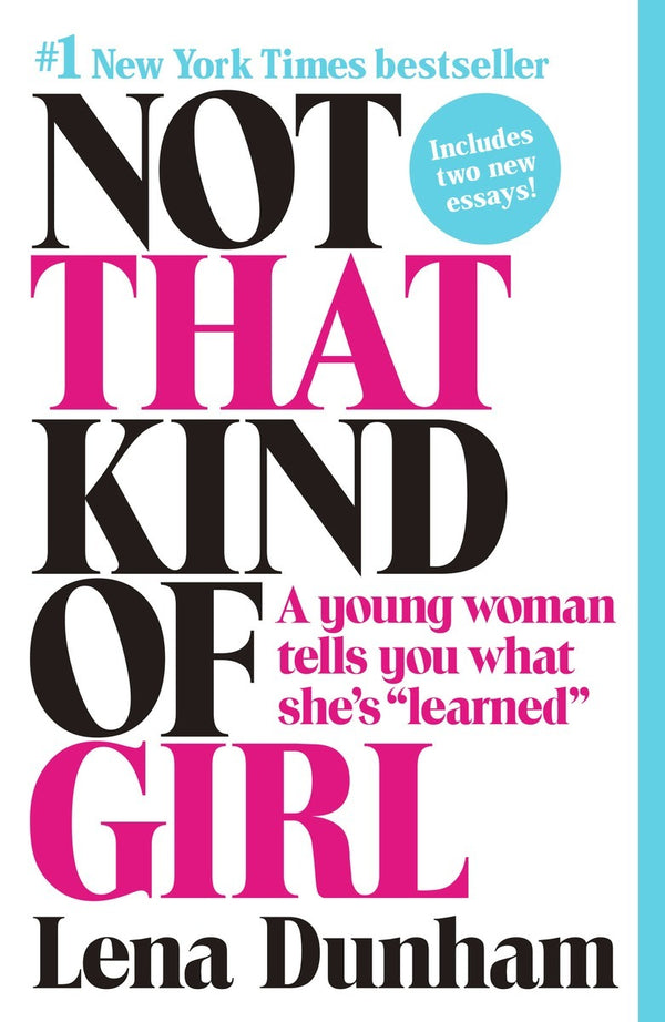 Book cover of Not That Kind of Girl: A Young Woman Tells You What She's Learned by Lena Dunham