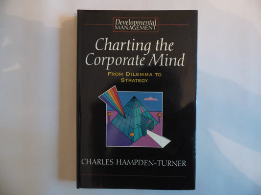 Book cover of Charting The Corporate Mind: From Dilemma To Strategy by Charles Hampden-Turner, Ronnie Lessem