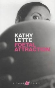 Book cover of Foetal Attraction (Picador Thirty) By Lette, Kathy by Kathy Lette