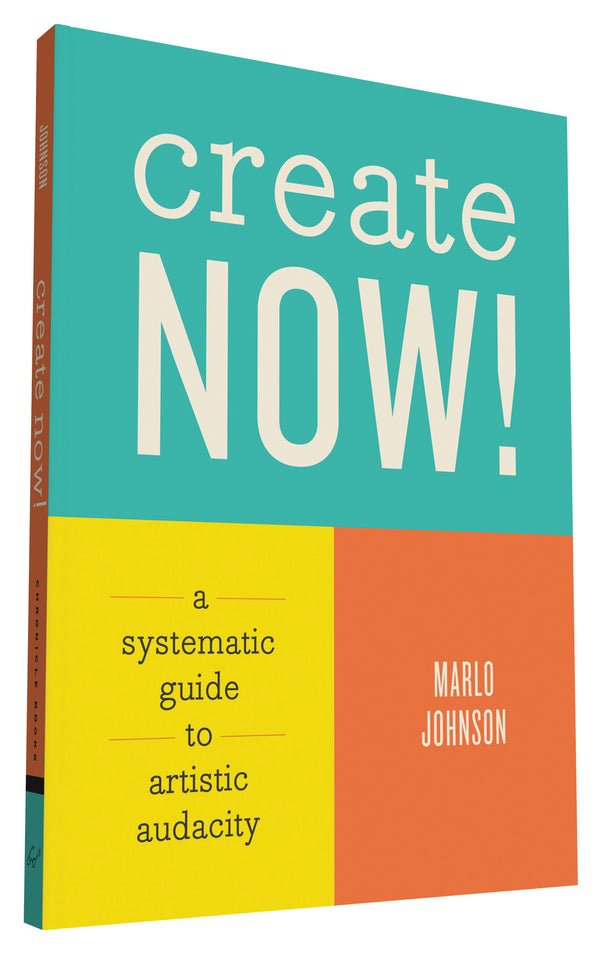 Book cover of Create Now!: A Systematic Guide To Artistic Audacity by Marlo Johnson